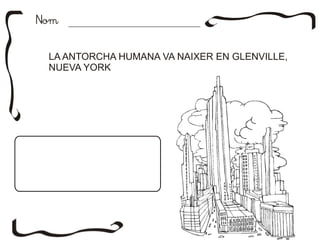 NomNom
LA ANTORCHA HUMANA VA NAIXER EN GLENVILLE,
NUEVA YORK
 