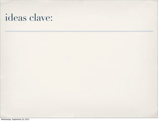 ideas clave:




Wednesday, September 22, 2010
 