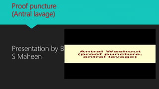 Proof puncture
(Antral lavage)
Presentation by Bismi
S Maheen
 