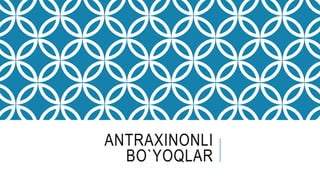 ANTRAXINONLI
BO`YOQLAR
 