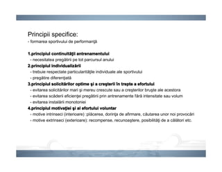 Principii specifice:
- formarea sportivului de performanţă
1.principiul continuit1.principiul continuit1.principiul contin...