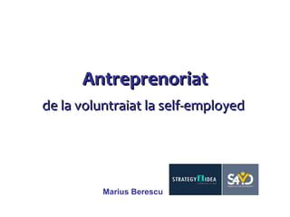 Antreprenoriat de la voluntraiat la self-employed   Marius Berescu 