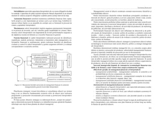 250
Gestiunea financiară
251
Gestiunea financiară
Solvabilitatea reprezintă capacitatea întreprinderii de a-şi onora obligaţiile de plată
la scadenţă. Capacitatea de plată exprimă mijloacele băneşti disponibile la un anumit
moment în vederea acoperirii obligaţiilor scadente pentru acelaşi interval de timp.
Autonomia financiară semnifică menţinerea echilibrului financiar între capita-
lurile proprii şi cele împrumutate pe termen scurt şi pe termen lung. Echilibrul fi-
nanciar trebuie înţeles ca un ansamblu de corelaţii care se formează în procesul de
rotaţie a capitalului întreprinderii.
Maximizarea valorii întreprinderii implică angajarea patrimoniului întreprinde-
rii în proiecte de investiţii, care să-l valorifice graţie rentabilităţii lor viitoare. Maxi-
mizarea valorii întreprinderii este dependentă de nivelul performanţelor asigurate şi
de stăpânirea riscului de faliment şi a riscurilor financiare în general.
Funcţia financiară în cadrul întreprinderii realizează procesul de identificare,
cuantificare, analiză, prelucrare, interpretare şi transmitere către management a in-
formaţiilor financiare şi nonfinanciare, pentru realizarea funcţiilor de planificare,
evaluare şi control în cadrul întreprinderii şi pentru asigurarea utilizării şi evidenţei
corespunzătoare a resurselor acesteia.
Planificarea strategică
(Programe şi proiecte)
Relaţiilefinanciare
Resurselefinanciare
Fluxurilefinanciare.
Planificarea tactică
(Planul de afaceri)
Planificarea curentă
(Bugete)
Control/Compararea/Analiza
rezultatelor atinse cu cele planificate
Diagnosticul economico-financiar
Rezultate atinse
Obiective
scopuri
Verificarea prognozelor
Verificarea obiectivelor şi scopurilor
Deciziiderectificare
Procesul acţiuni-decizii
Figura 8.5. Mecanismul derulării procesului de management financiar în contextul
managementului general al activităţii întreprinderii
Planificarea strategică vizează dezvoltarea şi consolidarea afacerii pe termen
lung şi are ca obiective fundamentale creşterea cifrei de afaceri prin realizarea
programelor şi proiectelor investiţionale previzionate şi promovarea întreprinderii
pe piaţa-ţintă.
Pe baza acestor obiective strategice se elaborează diverse „scenarii de acţiune”,
apoi se determină necesarul de finanţare şi se identifică structura optimă de finanţare,
informaţii care stau la baza planului de afaceri managerial.
Managementul curent al afacerii urmăreşte constant maximizarea vânzărilor şi
a profitabilităţii afacerii.
Pentru maximizarea vânzărilor trebuie identificate principalele coordonate co-
merciale ale afacerii: gama de produse şi servicii, piaţa-ţintă, clienţii vizaţi, avanta-
jele concurenţiale, nivelul preţurilor şi al tarifelor, planul de marketing.
Pentru maximizarea profitului trebuie analizate şi optimizate toate costurile acti-
vităţilor din interiorul şi exteriorul întreprinderii: costuri ale activităţii de aprovizi-
onare, depozitare, distribuţie şi desfacere, ale activităţii de producere, de marketing,
de publicitate, ale activităţii administrative etc.
Performanţele financiare ale afacerii sunt influenţate de obiectivele şi de politi-
cile anuale ale întreprinderii, şi anume: politici de acordare a creditelor comerciale
(credite – client şi credite – furnizor), politici de acordare a discounturilor şi de
fidelizare a clienţilor, politici de stocare şi de evaluare a costurilor, politici de amor-
tizare, politici de finanţare.
Pentru dezvoltarea echilibrată a afacerii, managerii şi proprietarii afacerii trebuie
să înţeleagă şi să armonizeze toate aceste obiective, politici şi strategii manageriale
ale întreprinderii.
Realitatea demonstrează tendinţa managerilor de a se concentra asupra părţii
tehnice şi practice a procesului de producţie, subestimând managementul financiar,
precum şi aspectele contabile ale proceselor pe care le direcţionează.
Aceste constatări sunt relevante îndeosebi pentru managerii întreprinderilor mici
şi mijlocii, întrucât aici, de obicei, nu există departamente financiare independente,
care să aibă în sarcină activităţi specifice legate de aspectele financiare. În aceste
întreprinderi managerul trebuie să se ocupe atât de aspectele tehnico-organizatorice
de producere, cât şi de cele financiare ale afacerii pe care o conduce.
Succesul managerului depinde de cunoaşterea terminologiei financiar-con-
tabile şi de formare a unei viziuni clare asupra următoarelor aspecte:
Obiectivele specifice de management financiar al întreprinderii:
-	 managementul profitabilităţii – managementul veniturilor, al costurilor şi al
profitabilităţii pe diverse componente ale afacerii;
-	 managementul echilibrului financiar – managementul creanţelor de la clienţi
şi al datoriilor către furnizori, angajaţi, bănci, stat;
-	 managementul stabilităţii financiare (solvabilităţii) – managementul necesită-
ţilor şi al surselor de finanţare pentru activitatea curentă şi pentru investiţii.
Instrumentele de management financiar al firmei:
-	 planul financiar şi bugetele întreprinderii, care reprezintă anticiparea rezulta-
telor pentru diverse scenarii de business;
-	 raportări financiare şi tabele de bord, care reflectă rezultatele economico-fi-
nanciare obţinute;
-	 analiza şi diagnoza economico-financiară, care prezintă cauzele ce au deter-
minat rezultatele obţinute.
Procesul de planificare a viitoarei afaceri începe la etapa de postînregistrare juri-
dică a întreprinderii, prin elaborarea unui plan financiar pe termen lung sau mediu,
în funcţie de specificul afacerii.
 