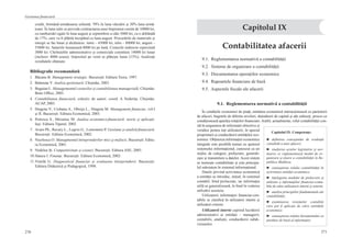 270
Gestiunea financiară
271
credit, formând următoarea schemă: 70% în luna vânzării şi 30% luna urmă-
toare. În luna iulie se prevede contractarea unui împrumut curent de 10000 lei,
cu rambursări egale în luna august şi septembrie a câte 5000 lei, cu o dobândă
de 17%, care va fi plătită începând cu luna august. Procurările de materiale şi
energii se fac lunar şi alcătuiesc: iunie – 65000 lei, iulie – 80000 lei, august –
55000 lei. Salariile însumează 8000 lei pe lună. Costurile indirecte reprezintă
3000 lei. Cheltuielile administrative şi comerciale constituie 14000 lei lunar
(inclusiv 4000 uzura). Impozitul pe venit se plăteşte lunar (15%). Analizaţi
rezultatele obţinute.
Bibliografie recomandată
1.	 Băcanu B. Management strategic. Bucureşti: Editura Teora, 1997.
2.	 Balanuţa V. Analiza gestionară. Chişinău, 2003.
3.	 Bugaian L. Managementul costurilor şi contabilitatea managerială. Chişinău:
Bons Office, 2003.
4.	 Contabilitatea financiară, colectiv de autori: coord. A Nederiţa. Chişinău:
ACAP, 2003.
5.	 Dragota V., Ciobanu A., Obreja L., Dragota M. Management financiar, vol.I
şi II, Bucureşti: Editura Economică, 2003.
6.	 Petrescu S., Mironiuc M. Analiza economico-financiară: teorie şi aplicaţii.
Iaşi: Editura Tiparul, 2002.
7.	 Avare Ph., Ravary L., Legros G., Lemonnier P. Gestiune şi analiză financiară.
Bucureşti: Editura Economică, 2002.
8.	 Nicolescu O. Managmentul întreprinderilor mici şi mijlocii. Bucureşti: Editu-
ra Economică, 2001.
9.	 Nedelea Şt. Competitivitate şi costuri. Bucureşti: Editura ASE, 2003.
10.	Stancu I. Finanţe. Bucureşti: Editura Economică, 2002.
11.	Vintilă G. Diagnosticul financiar şi evaluarea întreprinderii. Bucureşti:
Editura Didactică şi Pedagogică, 1998.
Contabilitatea afacerii
9.1. Reglementarea normativă a contabilităţii
9.2.  Sisteme de organizare a contabilităţii
9.3.  Documentarea operaţiilor economice
9.4. Rapoartele financiare de bază
9.5.  Aspectele fiscale ale afacerii
9.1.  Reglementarea normativă a contabilităţii
În condiţiile economiei de piaţă, entitatea economică interacţionează cu partenerii
de afaceri, bugetele de diferite niveluri, deţinătorii de capital şi alţi subiecţi, proces ce
condiţionează apariţia relaţiilor financiare.Astfel, actualmente, rolul contabilităţii con-
stă în asigurarea de informaţii obiective şi
veridice pentru toţi utilizatorii, în special
proprietarii şi conducătorii entităţilor eco-
nomice. Obţinerea informaţiei economice
integrale este posibilă numai cu ajutorul
sistemului informaţional, cunoscut ca un
mijloc de culegere, prelucrare, generali-
zare şi transmitere a datelor. Acest sistem
se numeşte contabilitate şi este principa-
lul subsistem în sistemul informaţional.
Datele privind activitatea economică
a entităţii se introduc, iniţial, în sistemul
contabil, fiind prelucrate, iar informaţia
utilă se generalizează, în final în vederea
utilizării acesteia.
Utilizatorii informaţiei financiar-con-
tabile se clasifică în utilizatori interni şi
utilizatori externi.
Utilizatorii interni cuprind lucrătorii
administrativi ai entităţii – managerii,
contabilii, analiştii, conducătorii subdi-
viziunilor.
Capitolul IX
Capitolul IX. Competenţe:
►  definirea conceptului de evidenţă
contabilă a unei afaceri;
►  studierea actelor legislative şi nor-
mative ce reglementează modul de or-
ganizare şi ţinere a contabilităţii în Re-
publica Moldova;
►  cunoaşterea rolului contabilităţii în
activitatea entităţii economice;
►  înţelegerea modului de prelucrare şi
utilizare a informaţiilor financiar-conta-
bile de către utilizatorii interni şi externi;
►  analiza principiilor fundamentale ale
contabilităţii;
►  examinarea sistemelor contabile
care pot fi aplicate de către entităţile
economice;
►  cunoaşterea rolului documentului ca
purtător de bază al informaţiei;
 