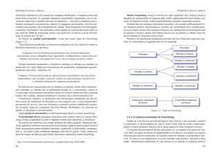 64
Modalităţi de lansare a afacerii
65
Modalităţi de lansare a afacerii
franchiză corporativă a fost lansată de compania McDonald’s. Compania oferă atât
know-how-ul necesar, ce cuprinde totalitatea cunoştinţelor nepatentate, care se ba-
zează pe experienţa şi probele efectuate de franchiser – instruirea completă a perso-
nalului, amenajarea restaurantului, ajutorul în angajarea personalului, oferirea con-
sultanţei permanente, cât şi standardele de calitate. Datorită aplicării franchisingului
corporativ, McDonald’s este unul dintre liderii globali în sectorul fast-food-urilor cu
mai mult de 31000 de restaurante locale, care deservesc în fiecare zi peste 58 mili-
oane de oameni din 118 ţări.8
În funcţie de profilul participanţilor, există mai multe tipuri de franchising
(figura 3.2).
Tipul franchiser-producător şi franchisee-producător este des aplicat în industria
băuturilor răcoritoare şi alcoolice.
Compania Coca-Cola furnizează franchisee-ului, firmă de îmbuteliere,
concentratul, acesta, adăugând unele ingrediente, îl îmbuteliază şi comercializează
băutura răcoritoare sub numele de Coca-Cola în reţeaua locală de comerţ.
Relaţia franchiser-producător şi franchisee-vânzător cu ridicata sau vânzător cu
amănuntul este tipică industriei constructoare de automobile, echipamente agricole,
produselor petroliere, vopselelor etc.
Compania Ford acordă licenţă de vânzare pentru automobilele sale unor firme
independente, care acceptă o serie de condiţii de comercializare şi de deservire
a clientului înaintate de compania producătoare.
În cazul în care franchiserul este un vânzător cu ridicata, acesta oferă franchisee-
ului (vânzător cu ridicata sau cu amănuntul) dreptul de a comercializa, uneori în
exclusivitate, unele produse sub numele său pe un teritoriu limitat sau într-o anumită
locaţie. De exemplu, vânzarea produselor cosmetice sau a electrocasnicelor etc.
Franchiserul vânzător cu amănuntul sau întreprindere prestatoare de servicii
autorizează pe franchisee să deschidă un nou magazin sau o nouă întreprindere
prestatoare de servicii, care este înfiinţată şi condusă conform standardelor proprii.
De exemplu, lanţul de restaurante fast-food Wendy, McDonald`s sau afacerile de
spălare şi întreţinere a autoturismelor.
După nivelul de intermediere există franchisingul direct şi master franchising.
Franchisingul direct presupune încheierea unui contract direct cu fiecare fran-
chisee locală, asigurându-se astfel o legătură strânsă între franchiser şi franchisee.
În cazul în care franchisee este situată, din punct de vedere geografic, departe de fran-
chiser, aplicarea sistemului creează unele inconvenienţe legate de lipsa susţinerii la nivel
local, necunoaşterea particularităţilor naţionale, a gusturilor şi preferinţelor consumato-
rilor şi, ca urmare, poate condiţiona adoptarea unor decizii greşite. Astfel, pentru a-şi
dezvolta reţeaua de francize peste hotare, franchiserii apelează la master franchising.
8
  http://www.aboutmcdonalds.com/mcd/our_company.html (citat 10.09.2009)
Master franchising constă în oferirea de către franchiser unei francize locale a
dreptului de subfranchiser în regiunea dată. Astfel, subfranchiserul local încheie con-
tracte de franchisee locale, având responsabilitatea verificării respectării acestora.
Sistemul dat este avantajos atât pentru franchiser, cât şi pentru subfranchiserul lo-
cal, deoarece primul, minimizându-şi riscurile, are posibilitatea să-şi extindă aface-
rea şi să obţină venituri din realizarea francizei, iar subfranchiserul local beneficiază
de drepturi exclusive pentru dezvoltarea afacerii pe un teritoriu şi obţine venit din
taxele achitate de franchisee-urile locale.
Partenerii de franchising desfăşoară activitate sub orice formă de organizare juri-
dică, în conformitate cu legislaţia ţării lor de reşedinţă.
Figura 3.2.  Tipuri de franchising
Producător 
Producător 
Vânzător cu ridicata 
Vânzător cu amănuntul 
Vânzător cu amănuntul 
Întreprindere prestatoare  
de servicii 
Vânzător cu amănuntul 
Întreprindere prestatoare  
de servicii 
Vânzător cu ridicata 
Vânzător cu ridicata 
Vânzător cu amănuntul 
3.3.3. Evaluarea sistemului de franchising
Înainte de a lua decizia privind procurarea unei francize, este necesară o analiză
a avantajelor şi dezavantajelor pe care le oferă forma dată de relaţii contractuale,
pentru evitarea situaţiilor dificile care ar putea apărea în urma încheierii acestora.
La început întreprinzătorul decide dacă pentru el, ca entitate, este potrivită fran-
ciza, dacă este gata să renunţe la independenţa sa în afacere, este dispus să respecte
întocmai prevederile contactului, să împartă veniturile obţinute cu proprietarul fran-
cizei. În cazul în care răspunsurile la aceste întrebări sunt pozitive, urmează a doua
etapă – determinarea domeniului în care doreşte să se lanseze şi evaluarea afacerii
 