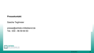 Pressekontakt
Sascha Tegtmeier
presse@antrieb-mittelstand.de
Tel.: 030 - 96 59 64 63
2923.05.2013
 