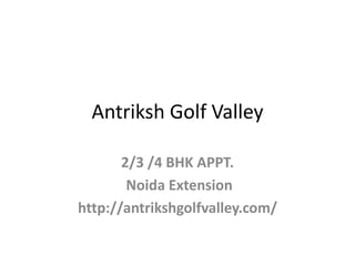 Antriksh Golf Valley
2/3 /4 BHK APPT.
Noida Extension
http://antrikshgolfvalley.com/
 