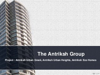 The Antriksh Group
Project : Antriksh Urban Greek, Antriksh Urban Heights, Antriksh Eco Homes
 