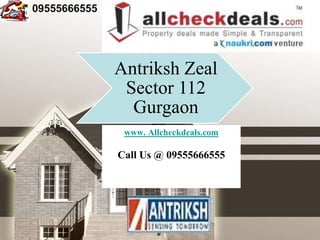 09555666555




              Antriksh Zeal
               Sector 112
                Gurgaon
               www. Allcheckdeals.com

              Call Us @ 09555666555
 
