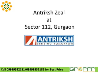 Antriksh Zeal
                         at
                Sector 112, Gurgaon




Call 09999532181/09999532185 for Best Price
 