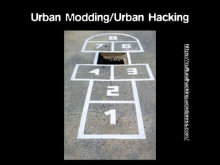 https://culturalhacking.wordpress.com/
Urban Modding/Urban Hacking
 