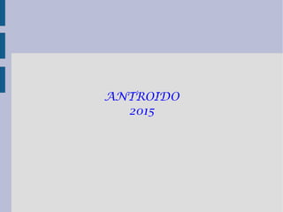 ANTROIDO
2015
 