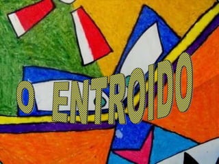 O  ENTROIDO 