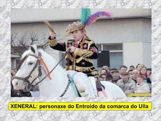 XENERAL: personaxe do Entroido da comarca do Ulla 