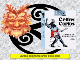 Outros asignanlle unha orixe celta 