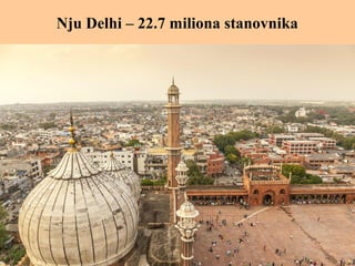 Nju Delhi – 22.7 miliona stanovnika
 