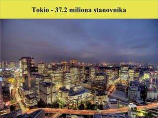 Tokio - 37.2 miliona stanovnika
 