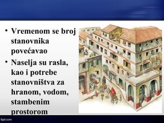 • Vremenom se broj
stanovnika
povećavao
• Naselja su rasla,
kao i potrebe
stanovništva za
hranom, vodom,
stambenim
prostorom
 