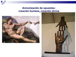 Armonización de opuestos:
creación humana_creación divina
 