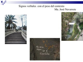 Signos verbales con el peso del contexto
                                Ma. José Navarrete
 