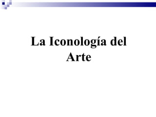 La Iconología del
      Arte
 