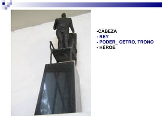 -CABEZA
- REY
- PODER_ CETRO, TRONO
- HÉROE
 