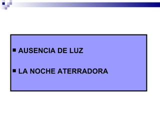    AUSENCIA DE LUZ

   LA NOCHE ATERRADORA
 