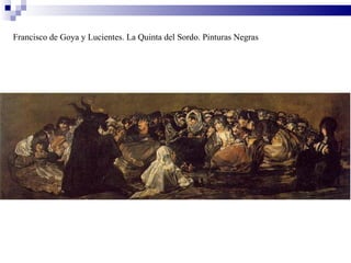 Francisco de Goya y Lucientes. La Quinta del Sordo. Pinturas Negras
 