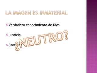 Verdadero conocimiento de Dios Justicia Santidad 