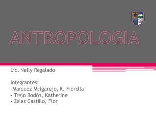 Lic. Nelly Regalado

Integrantes:
-Marquez Melgarejo, K. Fiorella
- Trejo Rodón, Katherine
- Zalas Castillo, Flor
 