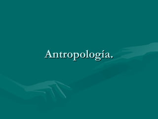 Antropología. 