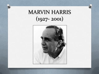 MARVIN HARRIS
(1927- 2001)

 