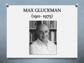 MAX GLUCKMAN
(1911- 1975)

 