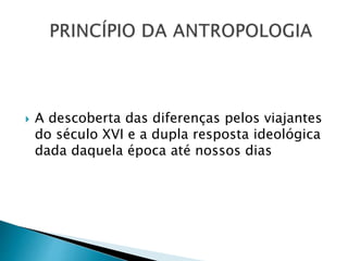  A descoberta das diferenças pelos viajantes
do século XVI e a dupla resposta ideológica
dada daquela época até nossos dias
 
