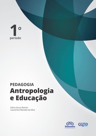Edina Souza Ramos
Laurenício Mendes da Silva
PEDAGOGIA
Antropologia
e Educação
Antropologia
e Educação
Antropologia
período
º1
 