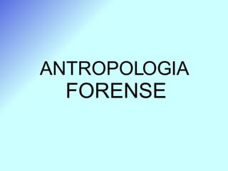 ANTROPOLOGIA   FORENSE 