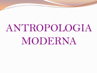 ANTROPOLOGIA MODERNA 