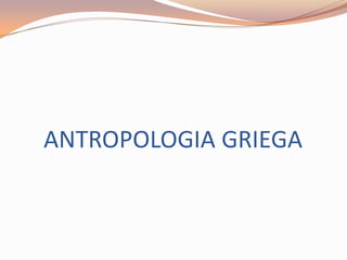ANTROPOLOGIA GRIEGA