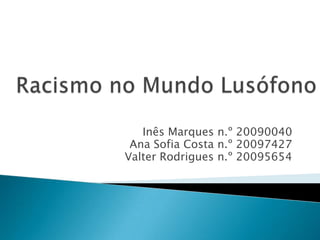 Inês Marques n.º 20090040
 Ana Sofia Costa n.º 20097427
Valter Rodrigues n.º 20095654
 