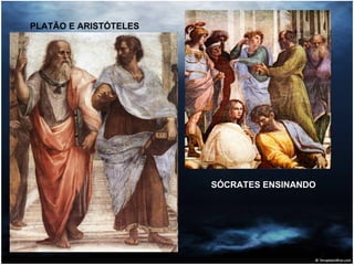 PLATÃO E ARISTÓTELES SÓCRATES ENSINANDO 