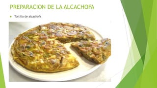 PREPARACION DE LA ALCACHOFA


Tortilla de alcachofa

 