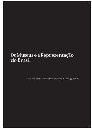 Os Museus e a Representação
do Brasil


      Texto publicado na Revista do Patrimônio no. 31, 2005, pp. 254-273.
 