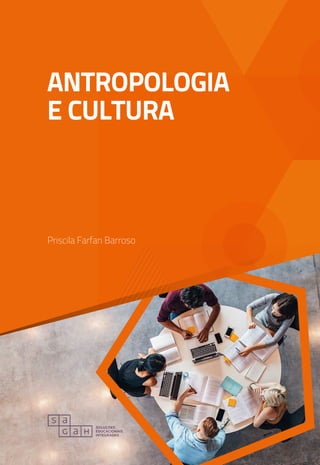 ANTROPOLOGIA
E CULTURA
Priscila Farfan Barroso
 