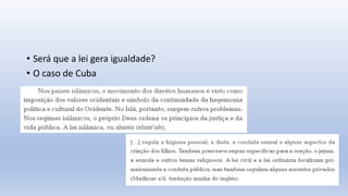 • Será que a lei gera igualdade?
• O caso de Cuba
 