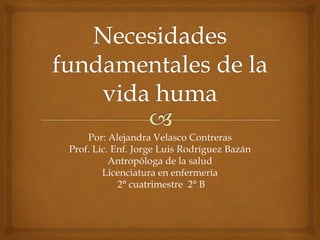 Por: Alejandra Velasco Contreras
Prof. Lic. Enf. Jorge Luis Rodríguez Bazán
Antropóloga de la salud
Licenciatura en enfermería
2° cuatrimestre 2° B
 