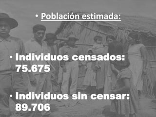 • Población estimada:
• Individuos censados:
75.675
• Individuos sin censar:
89.706
 