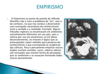 Sócrates Nascido em Atenas em 470 ou 469 a.C, admirado pelos jovens e criticado por outros, Sócrates dedicava-se ao que considerava sua missão: dialogar com as pessoas. Com base no diálogo, Sócrates buscava desconstruir a falsa idéia de sabedoria presente nos cidadãos da sua época através da ironia para depois incentivá-los a buscar respostas por si próprios, o que é chamado Maiêutica. Sócrates sempre dizia que sua sabedoria era limitada à sua própria ignorância (Só sei que nada sei).É a partir de Sócrates que surge a concepção de alma como sede da consciência normal e do caráter, a alma que no cotidiano de cada um é aquela realidade interior que se manifesta mediante palavras e ações, podendo ter conhecimento ou ignorância, bondade ou maldade. E que, por isso, deveria ser o objeto principal da preocupação e dos cuidados do homem.Considerado uma ameaça à estrutura política ateniense, Sócrates é. julgado e condenado à morte, sendo esta executada em 399 a.C.. O filósofo foi obrigado a beber cicuta,  um veneno muito utilizado na época.