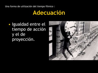 Adecuación <ul><li>Igualdad entre el tiempo de acción y el de proyección.  </li></ul>Una forma de utilización del tiempo f...