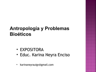 Antropología y Problemas
Bioéticos


  • EXPOSITORA
  • Educ. Karina Neyra Enciso

  •   karinaneyrauigv@gmail.com
 