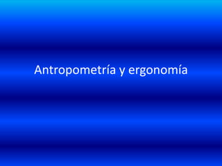 Antropometría y ergonomía
 